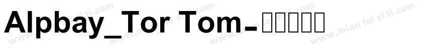 Alpbay_Tor Tom字体转换